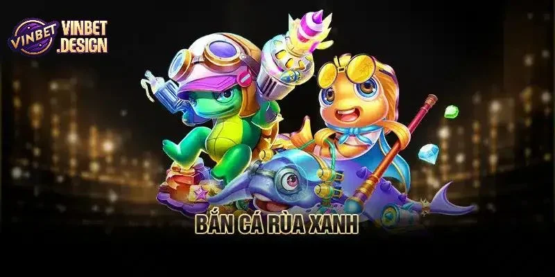 Giới thiệu về game bắn cá rùa xanh